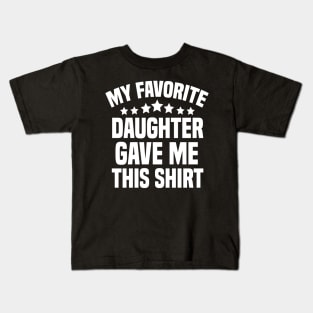 My Favorite Daughter Gave Me This Shirt Kids T-Shirt